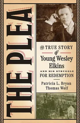 Prosba: Skutočný príbeh mladého Wesleyho Elkinsa a jeho boja o vykúpenie - The Plea: The True Story of Young Wesley Elkins and His Struggle for Redemption