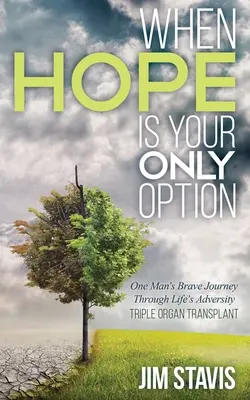 Keď je nádej vašou jedinou možnosťou: Odvážna cesta jedného muža cez životné nešťastie - When Hope Is Your Only Option: One Man's Brave Journey Through Life's Adversity