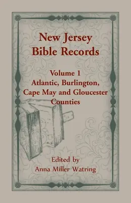 Biblické záznamy New Jersey: Vydanie: 1. zväzok, okresy Atlantic, Burlington, Cape May a Gloucester - New Jersey Bible Records: Volume 1, Atlantic, Burlington, Cape May and Gloucester Counties