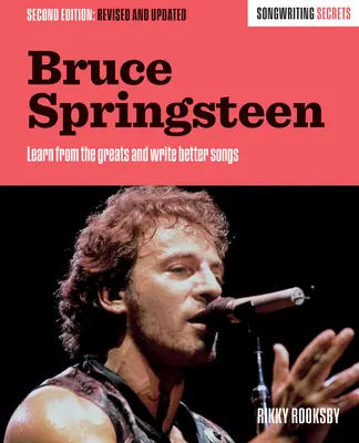Bruce Springsteen: Tajomstvá písania piesní, revidované a aktualizované - Bruce Springsteen: Songwriting Secrets, Revised and Updated
