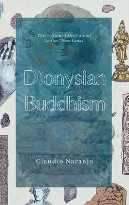 Dionýzovský budhizmus: Dionýzovské buddhistické učenie: Riadené medziľudské meditácie v troch jánach - Dionysian Buddhism: Guided Interpersonal Meditations in the Three Yanas