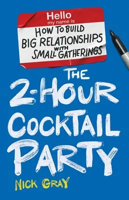 Dvojhodinový koktailový večierok: Ako budovať veľké vzťahy pomocou malých stretnutí - The 2-Hour Cocktail Party: How to Build Big Relationships with Small Gatherings