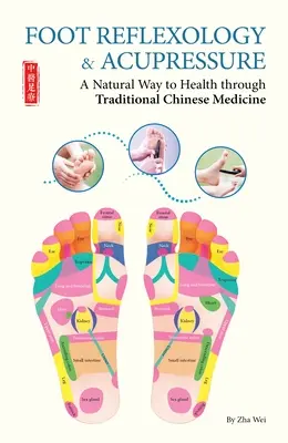 Reflexná terapia a akupresúra chodidiel - prírodná cesta k zdraviu prostredníctvom tradičnej čínskej medicíny - Foot Reflexology & Acupressure - A Natural Way to Health Through Traditional Chinese Medicine