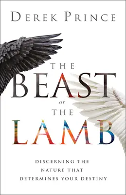 Šelma alebo Baránok: Rozpoznať povahu, ktorá určuje váš osud - The Beast or the Lamb: Discerning the Nature That Determines Your Destiny