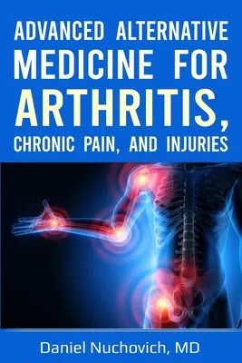 Pokročilá alternatívna medicína pre artritídu, chronickú bolesť a zranenia - Advanced Alternative Medicine for Arthritis, Chronic Pain, and Injuries