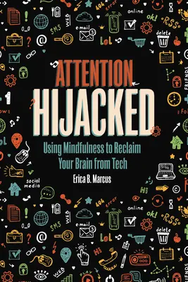 Pozornosť unesená: Používanie všímavosti na znovuzískanie mozgu z techniky - Attention Hijacked: Using Mindfulness to Reclaim Your Brain from Tech