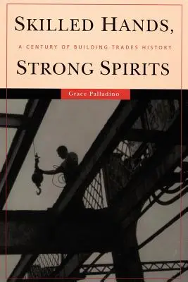Šikovné ruky, silný duch: Storočie histórie stavebníctva - Skilled Hands, Strong Spirits: A Century of Building Trades History