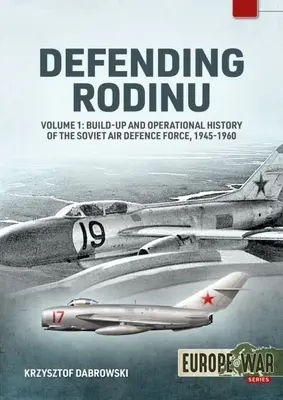 Obrana Rodinu: Vzdušné obranné sily Sovietskeho zväzu 1945 - 1960 - Defending Rodinu: Volume 1: Build-Up and Operational History of the Soviet Air Defence Force 1945-1960