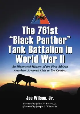 761. tankový prápor Black Panther v druhej svetovej vojne: Ilustrovaná história prvej afroamerickej obrnenej jednotky, ktorá sa zúčastnila bojov - The 761st Black Panther Tank Battalion in World War II: An Illustrated History of the First African American Armored Unit to See Combat