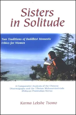 Sestry v samote: Dve tradície budhistickej mníšskej etiky pre ženy. porovnávacia analýza čínskeho Dharmaguptu a Tibetu - Sisters in Solitude: Two Traditions of Buddhist Monastic Ethics for Women. a Comparative Analysis of the Chinese Dharmagupta and the Tibeta