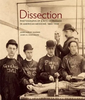 Pitva: Dissekcia: fotografie z prechodového rituálu v americkej medicíne 1880a-1930 - Dissection: Photographs of a Rite of Passage in American Medicine 1880a-1930