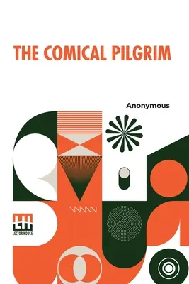 The Comical Pilgrim: Pútnik: alebo cesty cynického filozofa po najhorších častiach sveta, konkrétne po Anglicku, Walese, Škótsku, Irele - The Comical Pilgrim: Or, Travels Of A Cynick Philosopher, Thro' The Most Wicked Parts Of The World, Namely, England, Wales, Scotland, Irela