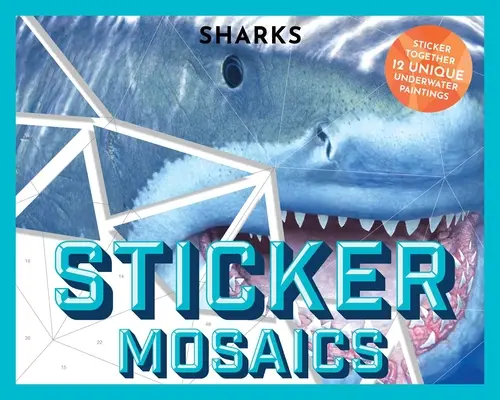 Samolepková mozaika: Žraloky: (Samolepková kniha aktivít): Žraloky: poskladajte si 12 jedinečných fintastických vzorov (Samolepková kniha aktivít) - Sticker Mosaics: Sharks: Puzzle Together 12 Unique Fintastic Designs (Sticker Activity Book)