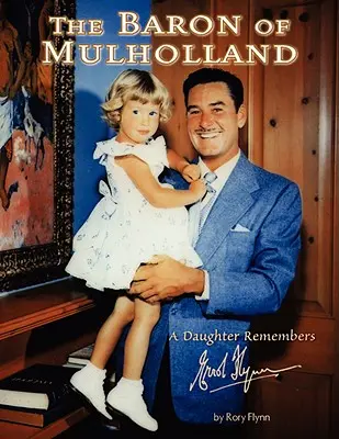 Baron z Mulhollandu: Dcéra spomína na Errola Flynna - The Baron of Mulholland: A Daughter Remembers Errol Flynn