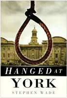 Obesený v Yorku - Hanged at York