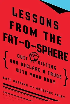 Lekcie z tukovej sféry: Ukončite diéty a vyhláste prímerie so svojím telom - Lessons from the Fat-O-Sphere: Quit Dieting and Declare a Truce with Your Body