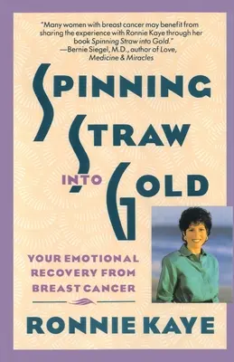 Spracovanie slamy do zlata: Vaše emocionálne zotavenie po rakovine prsníka - Spinning Straw Into Gold: Your Emotional Recovery from Breast Cancer