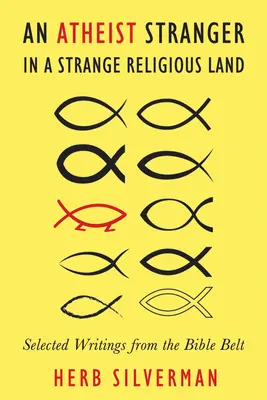 Ateistický cudzinec v cudzej náboženskej krajine: Vybrané spisy z biblického pásu - An Atheist Stranger in a Strange Religious Land: Selected Writings from the Bible Belt