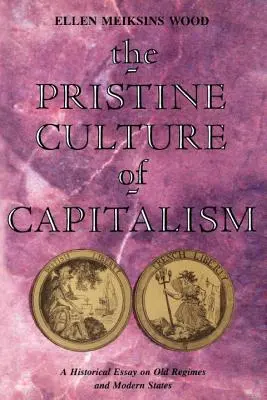 Prvotná kultúra kapitalizmu: Historická esej o starých režimoch a moderných štátoch - The Pristine Culture of Capitalism: A Historical Essay on Old Regimes and Modern States