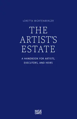 Umelecká pozostalosť: Príručka pre umelcov, exekútorov a dedičov - The Artist's Estate: A Handbook for Artists, Executors, and Heirs
