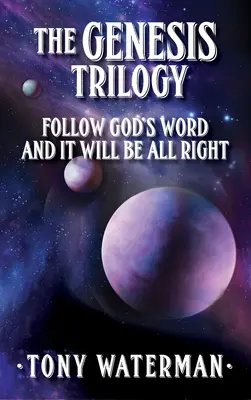 Trilógia Genesis: Trilógia Genezis: Nasledujte Božie slovo a všetko bude v poriadku - The Genesis Trilogy: Follow God's Word and It Will Be All Right