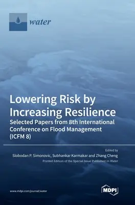 Znižovanie rizika zvyšovaním odolnosti: Vybrané príspevky z 8. medzinárodnej konferencie o manažmente povodní (ICFM 8) - Lowering Risk by Increasing Resilience: Selected Papers from 8th International Conference on Flood Management (ICFM 8)