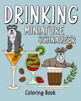 Pitie miniatúrneho knírača: Omaľovánky pre dospelých s mnohými receptami na kávu a nápoje - Drinking Miniature Schnauzer: Coloring Book for Adults, Coloring Book with Many Coffee and Drinks Recipes