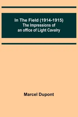 V poli (1914-1915); Dojmy dôstojníka ľahkého jazdectva - In the Field (1914-1915); The Impressions of an Officer of Light Cavalry