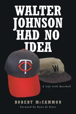 Walter Johnson nemal ani potuchy: Život s bejzbalom - Walter Johnson Had No Idea: A Life with Baseball