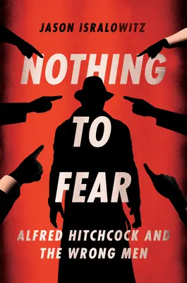 Niet sa čoho báť: Alfred Hitchcock a nesprávni ľudia - Nothing to Fear: Alfred Hitchcock and the Wrong Men
