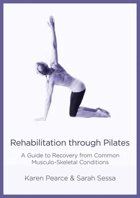 Rehabilitácia prostredníctvom pilatesu: Príručka na zotavenie po bežných ochoreniach pohybového aparátu - Rehabilitation Through Pilates: A Guide to Recovery from Common Musculo-Skeletal Conditions