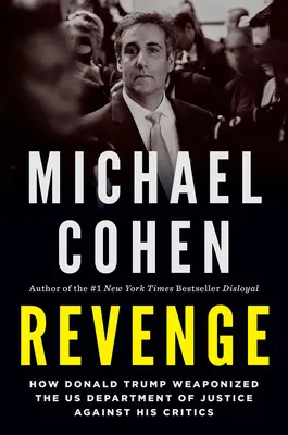 Pomsta: Ako Donald Trump vyzbrojil americké ministerstvo spravodlivosti proti svojim kritikom - Revenge: How Donald Trump Weaponized the Us Department of Justice Against His Critics
