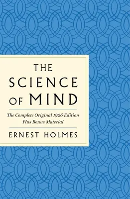 Veda o mysli: Klasická príručka k životu plnému možností: Plus bonusový materiál - The Science of Mind: The Complete Original 1926 Edition -- The Classic Handbook to a Life of Possibilities: Plus Bonus Material