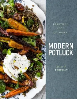 Moderný hrniec: Krásne jedlo na zdieľanie: Kuchyňa: kuchárska kniha - Modern Potluck: Beautiful Food to Share: A Cookbook
