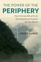 Sila periférie: Ako sa Nórsko stalo environmentálnym priekopníkom vo svete - The Power of the Periphery: How Norway Became an Environmental Pioneer for the World