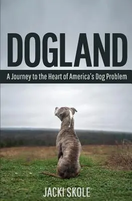 Dogland: Cesta do srdca amerického problému so psami - Dogland: A Journey to the Heart of America's Dog Problem