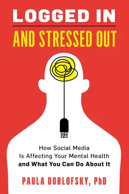 Prihlásený a vystresovaný: Ako sociálne médiá ovplyvňujú vaše duševné zdravie a čo s tým môžete urobiť - Logged in and Stressed Out: How Social Media Is Affecting Your Mental Health and What You Can Do about It
