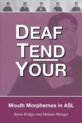 Hluchí sa starajú o svoje: Sprievodca morfémami úst v americkom posunkovom jazyku - Deaf Tend Your: A Guide to Mouth Morphemes in American Sign Language
