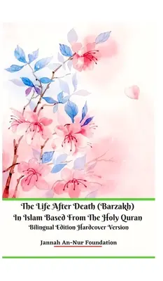 Život po smrti (Barzakh) v islame na základe Svätého Koránu Dvojjazyčné vydanie v tvrdej väzbe - The Life After Death (Barzakh) In Islam Based from The Holy Quran Bilingual Edition Hardcover Version
