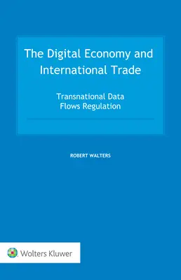 Digitálne hospodárstvo a medzinárodný obchod: regulácia nadnárodných tokov údajov - The Digital Economy and International Trade: Transnational Data Flows Regulation