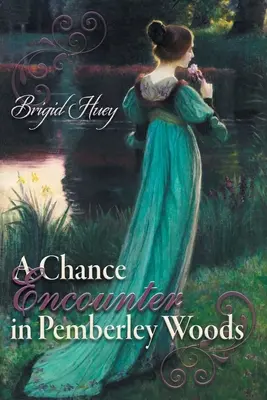Náhodné stretnutie v lese Pemberley: Variácia na Pýchu a predsudok - A Chance Encounter inPemberley Woods: A Pride and Prejudice Variation