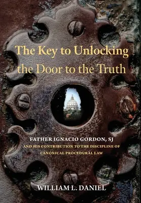 Kľúč k odomknutiu dverí k pravde: páter Ignacio Gordon, SJ, a jeho prínos k disciplíne kánonického procesného práva - The Key to Unlocking the Door to the Truth: Father Ignacio Gordon, SJ, and His Contribution to the Discipline of Canonical Procedural Law