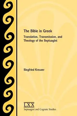 Biblia v gréčtine: preklad, transmisia a teológia Septuaginty - The Bible in Greek: Translation, Transmission, and Theology of the Septuagint