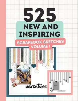525 nových a inšpiratívnych scrapbookových náčrtov - 1. diel - 525 New and Inspiring Scrapbook Sketches - Volume 1