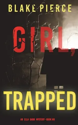 Dievča v pasci (Ella Dark FBI Suspense Thriller-kniha 8) - Girl, Trapped (An Ella Dark FBI Suspense Thriller-Book 8)