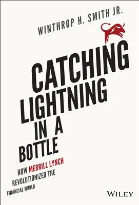 Chytiť blesk do fľaše: Ako Merrill Lynch prevrátil finančný svet - Catching Lightning in a Bottle: How Merrill Lynch Revolutionized the Financial World