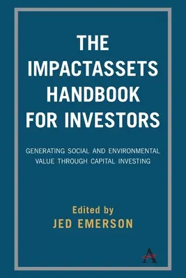Príručka Impactassets pre investorov: Generovanie sociálnej a environmentálnej hodnoty prostredníctvom kapitálového investovania - The Impactassets Handbook for Investors: Generating Social and Environmental Value Through Capital Investing