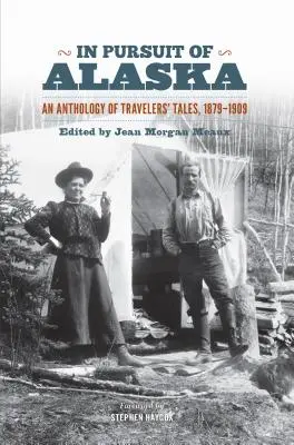 V honbe za Aljaškou: Antológia cestovateľských príbehov z rokov 1879-1909 - In Pursuit of Alaska: An Anthology of Travelers' Tales, 1879-1909