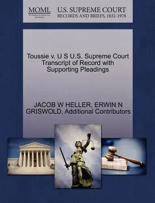 Toussie v. U S Najvyšší súd USA Prepis záznamu s podpornými dokumentmi - Toussie v. U S U.S. Supreme Court Transcript of Record with Supporting Pleadings