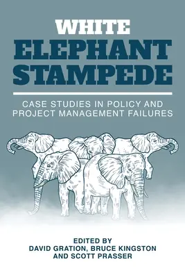 Stampede bielych slonov: Prípadové štúdie zlyhania politiky a riadenia projektov - White Elephant Stampede: Case Studies in Policy and Project Management Failures